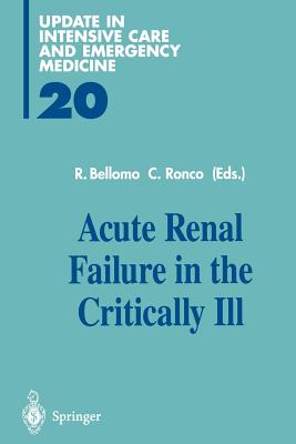Acute Renal Failure in the Critically Ill - Bellomo, Rinaldo, MD, Fracp, Fccp (Editor), and Ronco, Claudio, MD (Editor)