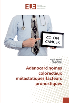 Adnocarcinomes colorectaux mtastatiques: facteurs pronostiques - Daldoul, Amira, and Limem, Sami, and Gharbi, Olfa