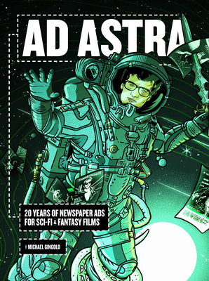 AD Astra: 20 Years of Newspaper Ads for Sci-Fi & Fantasy Films - Gingold, Michael, and Karaszewski, Larry (Foreword by)