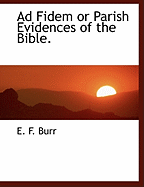 Ad Fidem; or Parish Evidences of the Bible