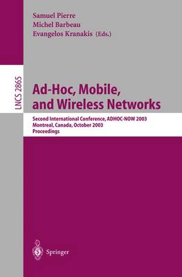 Ad-Hoc, Mobile, and Wireless Networks: Second International Conference, Adhoc-Now 2003, Montreal, Canada, October 8-10, 2003, Proceedings - Pierre, Samuel (Editor), and Barbeau, Michel (Editor), and Kranakis, Evangelos (Editor)