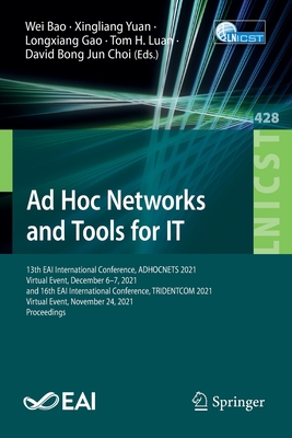 Ad Hoc Networks and Tools for IT: 13th EAI International Conference, ADHOCNETS 2021, Virtual Event, December 6-7, 2021, and 16th EAI International Conference, TRIDENTCOM 2021, Virtual Event, November 24, 2021, Proceedings - Bao, Wei (Editor), and Yuan, Xingliang (Editor), and Gao, Longxiang (Editor)