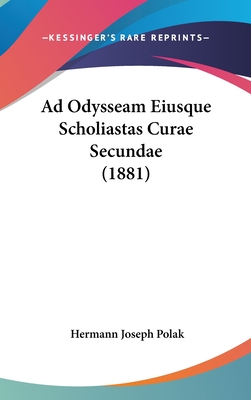 Ad Odysseam Eiusque Scholiastas Curae Secundae (1881) - Polak, Hermann Joseph