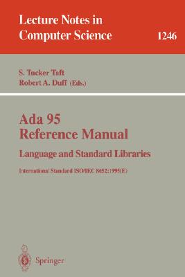 ADA 95 Reference Manual: Language and Standard Libraries: International Standard Iso/Iec 8652:1995 (E) - Taft, Tucker S (Editor), and Duff, Robert A (Editor)