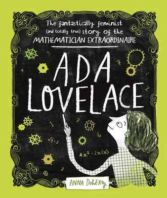 Ada Lovelace: The Fantastically Feminist (and Totally True) Story of the Mathematician Extraordinaire - Doherty, Anna