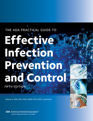 ADA Practical Guide to Effective Infection Prevention and Control, Fifth Edition - Association, American Dental