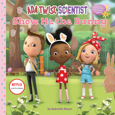 ADA Twist, Scientist: Show Me the Bunny: A Picture Book - Netflix, and Meyer, Gabrielle