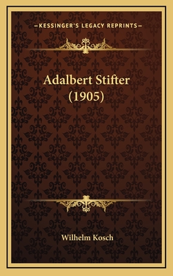 Adalbert Stifter (1905) - Kosch, Wilhelm