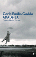 Adalgisa - Gadda, Carlo Emilio, and Brown, Andrew (Translated by), and Thomson, Ian (Foreword by)
