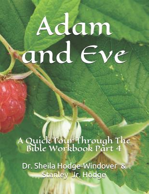 Adam and Eve: A Quick Tour Through The Bible Workbook Part 4 - Hodge, Stanley Jr, and Hodge-Windover Ph D, Sheila T