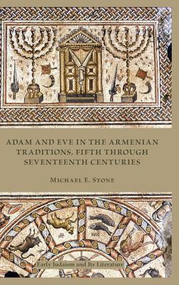 Adam and Eve in the Armenian Tradition: Fifth through Seventeenth Centuries - Stone, Michael E