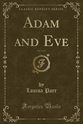 Adam and Eve, Vol. 3 of 3 (Classic Reprint) - Parr, Louisa