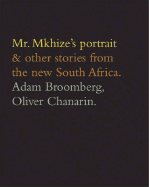 Adam Broomberg and Oliver Chanarin: Mr. Mkhize's Portrait and Other Stories From The New South Africa