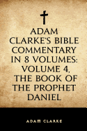 Adam Clarke's Bible Commentary in 8 Volumes: Volume 4, the Book of the Prophet Amos