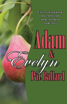 Adam & Evelyn: Evelyn Never Knew That Ministers Were Allowed to Be Sexy - Ballard, Pat