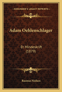 Adam Oehlenschlager: Et Mindeskrift (1879)