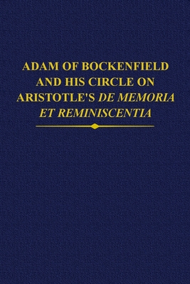 Adam of Bockenfield and his circle on Aristotle's De memoria et reminiscentia - Brumberg-Chaumont, Julie (Edited and translated by), and Poirel, Dominique (Edited and translated by)