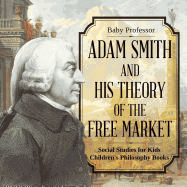 Adam Smith and His Theory of the Free Market - Social Studies for Kids Children's Philosophy Books