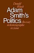 Adam Smith's Politics: An Essay in Historiographic Revision