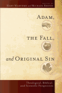 Adam, the Fall, and Original Sin: Theological, Biblical, and Scientific Perspectives