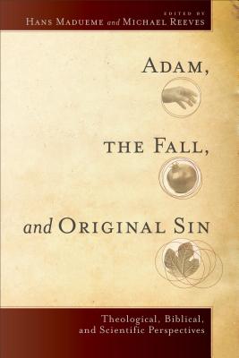 Adam, the Fall, and Original Sin - Madueme, Hans (Editor), and Reeves, Michael R E (Editor)