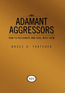 Adamant Aggressors: How to Recognize and Deal with Them