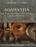 Adamantia. the Truth About the South African Diamond Fields - Augustus F. Lindley