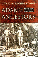 Adam's Ancestors: Race, Religion, and the Politics of Human Origins