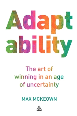 Adaptability: The Art of Winning In An Age of Uncertainty - McKeown, Max