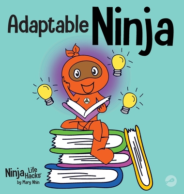 Adaptable Ninja: A Children's Book About Cognitive Flexibility and Set Shifting Skills - Nhin, Mary