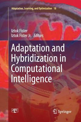 Adaptation and Hybridization in Computational Intelligence - Fister, Iztok (Editor), and Fister Jr, Iztok (Editor)