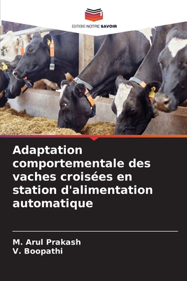 Adaptation comportementale des vaches croises en station d'alimentation automatique - Prakash, M Arul, and Boopathi, V