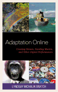 Adaptation Online: Creating Memes, Sweding Movies, and Other Digital Performances