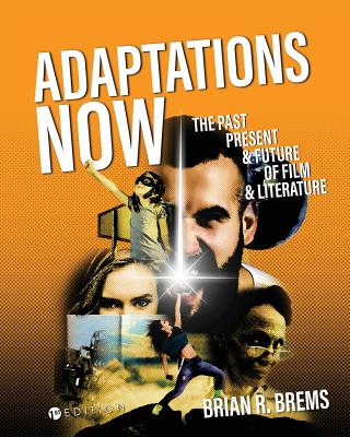 Adaptations Now: The Past, Present, and Future of Film and Literature - Brems, Brian R