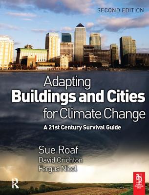 Adapting Buildings and Cities for Climate Change - Crichton, David, and Nicol, Fergus, and Roaf, Sue