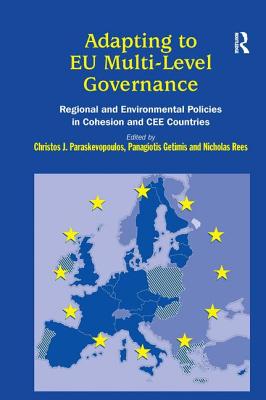 Adapting to EU Multi-Level Governance: Regional and Environmental Policies in Cohesion and Cee Countries - Getimis, Panagiotis, and Paraskevopoulos, Christos (Editor)