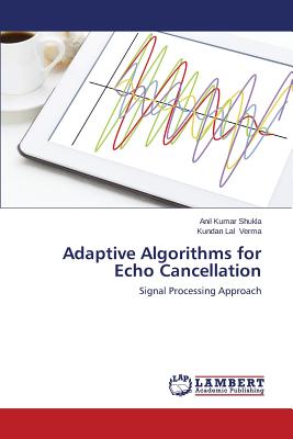 Adaptive Algorithms for Echo Cancellation - Shukla Anil Kumar, and Verma Kundan Lal