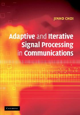 Adaptive and Iterative Signal Processing in Communications - Choi, Jinho