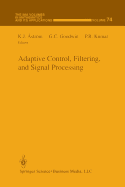 Adaptive Control, Filtering, and Signal Processing - Astrm, K J (Editor), and Goodwin, G C (Editor), and Kumar, P R (Editor)