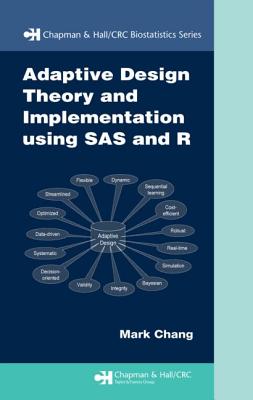 Adaptive Design Theory and Implementation Using SAS and R - Chang, Mark