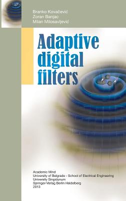 Adaptive Digital Filters - Kovacevic, Branko, and Banjac, Zoran, and Milosavljevic, Milan