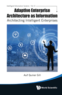 Adaptive Enterprise Architecture as Information: Architecting Intelligent Enterprises