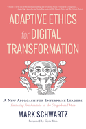 Adaptive Ethics for Digital Transformation: A New Approach for Enterprise Leadership in the Digital Age (Featuring Frankenstein vs. the Gingerbread Man)