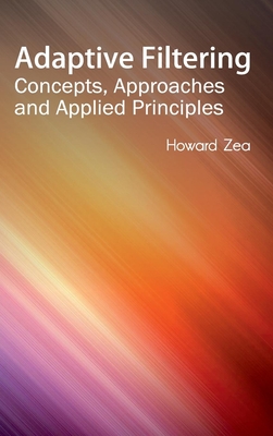 Adaptive Filtering: Concepts, Approaches and Applied Principles - Zea, Howard (Editor)