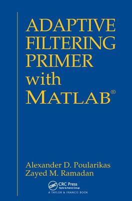 Adaptive Filtering Primer with MATLAB - Poularikas, Alexander D.