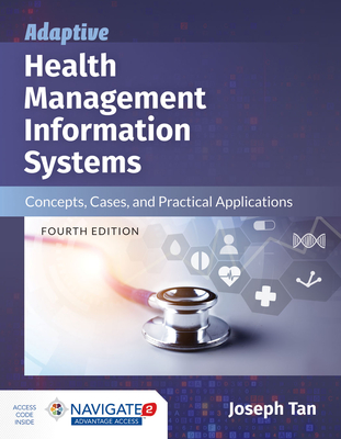 Adaptive Health Management Information Systems: Concepts, Cases, and Practical Applications: Concepts, Cases, and Practical Applications - Tan, Joseph