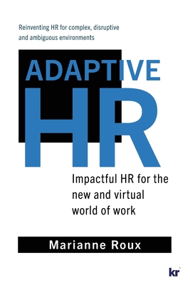 Adaptive HR: Impactful HR for the New and Virtual World of Work - Roux, Marianne