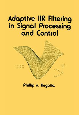 Adaptive Iir Filtering in Signal Processing and Control - Regalia, Phillip