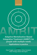 Adaptive Mentalization-Based Integrative Treatment (AMBIT) For People With Multiple Needs: Applications in Practise