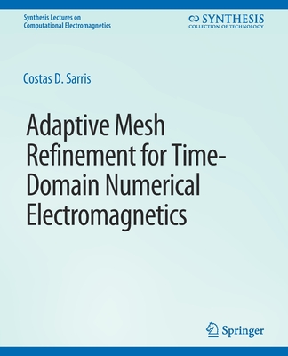 Adaptive Mesh Refinement in Time-Domain Numerical Electromagnetics - Sarris, Costas D